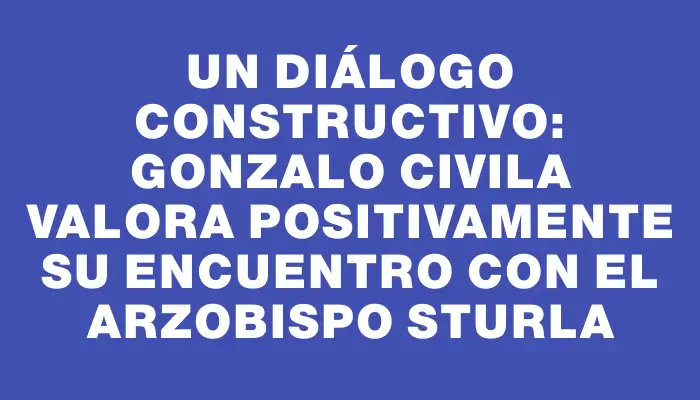 Un diálogo constructivo: Gonzalo Civila valora positivamente su encuentro con el arzobispo Sturla