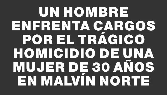 Un hombre enfrenta cargos por el trágico homicidio de una mujer de 30 años en Malvín Norte