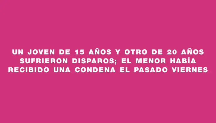 Un joven de 15 años y otro de 20 años sufrieron disparos; el menor había recibido una condena el pasado viernes