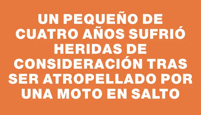 Un pequeño de cuatro años sufrió heridas de consideración tras ser atropellado por una moto en Salto