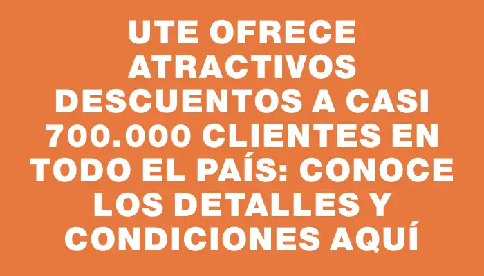 Ute ofrece atractivos descuentos a casi 700.000 clientes en todo el país: conoce los detalles y condiciones aquí