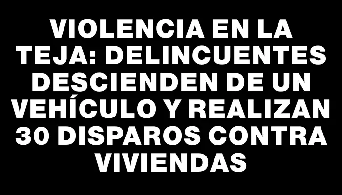 Violencia en La Teja: delincuentes descienden de un vehículo y realizan 30 disparos contra viviendas